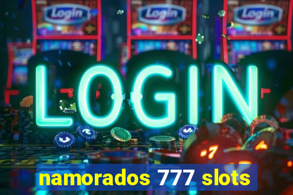 namorados 777 slots